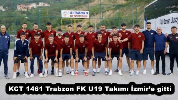 KCT 1461 Trabzon FK U19 Takımı İzmir’e gitti