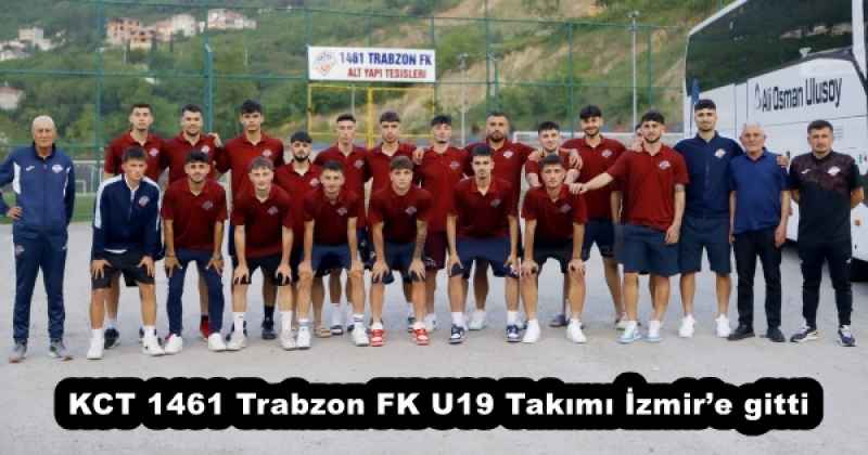 KCT 1461 Trabzon FK U19 Takımı İzmir’e gitti