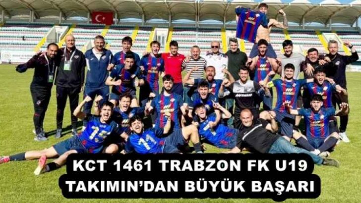 KCT 1461 TRABZON FK U19 TAKIMIN’DAN BÜYÜK BAŞARI