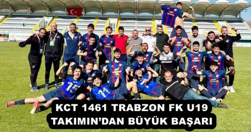 KCT 1461 TRABZON FK U19 TAKIMIN’DAN BÜYÜK BAŞARI