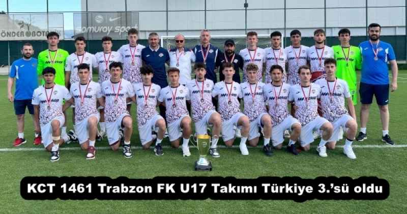 KCT 1461 Trabzon FK U17 Takımı Türkiye 3.’sü oldu