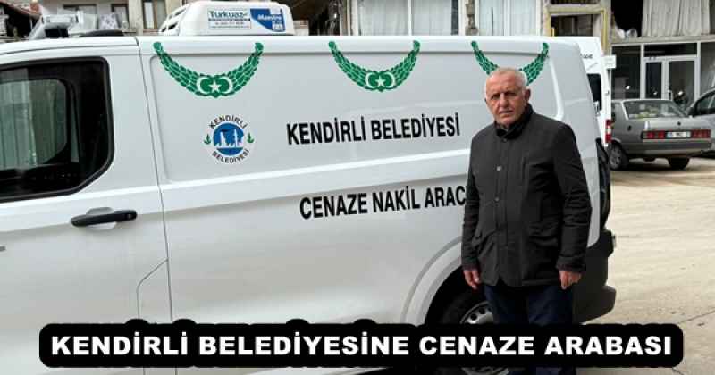 KENDİRLİ BELEDİYESİNE CENAZE ARABASI