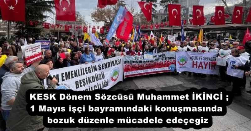 kesk_donem_sozcusu_muhammet_ikinci_1_mayis_isci_bayramindaki_konusmasinda_bozuk_duzenle_mucadele_edecegiz_h52776_27d9a KESK Dönem Sözcüsü Muhammet İKİNCİ ; 1 Mayıs işçi bayramındaki konuşmasında bozuk düzenle mücadele edeçegiz
