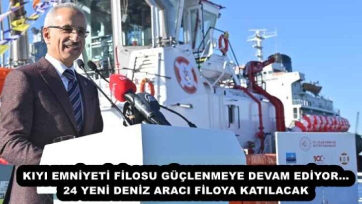 KIYI EMNİYETİ FİLOSU GÜÇLENMEYE DEVAM EDİYOR…24 YENİ DENİZ ARACI FİLOYA KATILACAK