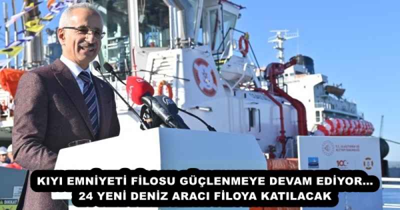 KIYI EMNİYETİ FİLOSU GÜÇLENMEYE DEVAM EDİYOR…24 YENİ DENİZ ARACI FİLOYA KATILACAK