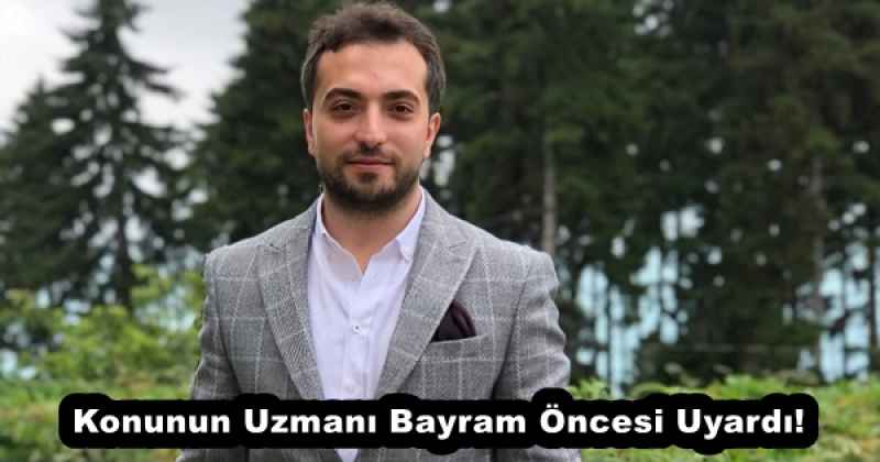 konunun_uzmani_bayram_oncesi_uyardi_h53255_5df5c Konunun Uzmanı Bayram Öncesi Uyardı!