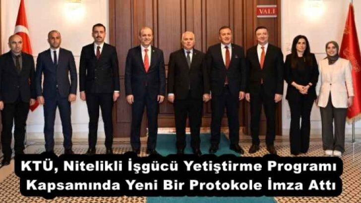KTÜ, Nitelikli İşgücü Yetiştirme Programı Kapsamında Yeni Bir Protokole İmza Attı