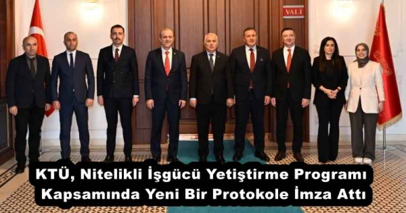 KTÜ, Nitelikli İşgücü Yetiştirme Programı Kapsamında Yeni Bir Protokole İmza Attı