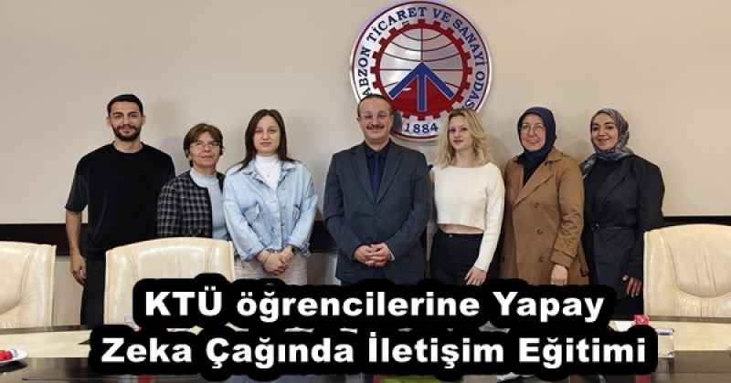 KTÜ öğrencilerine Yapay Zeka Çağında İletişim Eğitimi