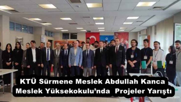 KTÜ Sürmene Meslek Abdullah Kanca Meslek Yüksekokulu’nda  Projeler Yarıştı