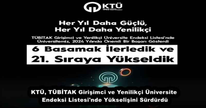 ktu_tubitak_girisimci_ve_yenilikci_universite_endeksi_listesi_nde_yukselisini_surdurdu_h53266_4d493 KTÜ, TÜBİTAK Girişimci ve Yenilikçi Üniversite Endeksi Listesi'nde Yükselişini Sürdürdü