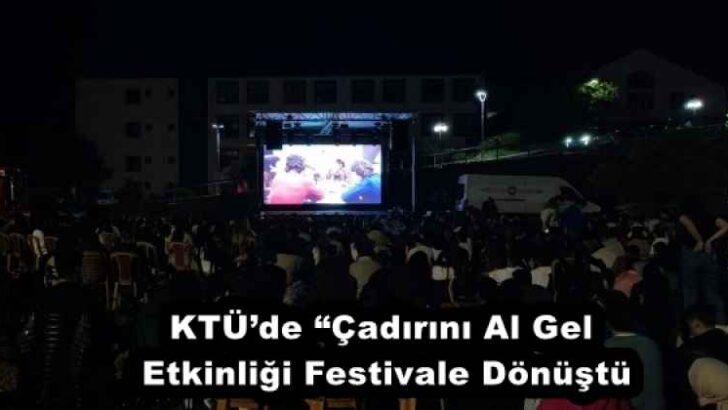 KTÜ’de “Çadırını Al Gel Etkinliği Festivale Dönüştü