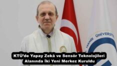 KTÜ’de Yapay Zekâ ve Sensör Teknolojileri Alanında İki Yeni Merkez Kuruldu