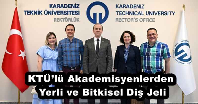 KTÜ’lü Akademisyenlerden Yerli ve Bitkisel Diş Jeli