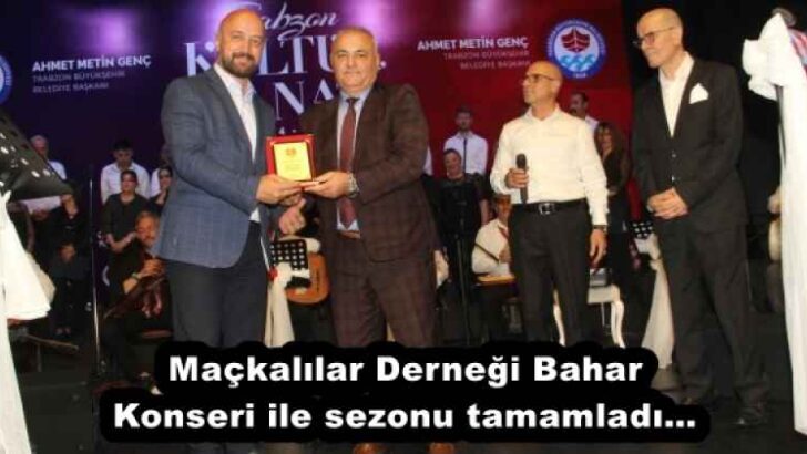 Maçkalılar Derneği Bahar Konseri ile sezonu tamamladı…