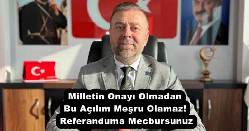 milletin_onayi_olmadan_bu_acilim_mesru_olamaz_referanduma_mecbursunuz_h52886_afed6 Milletin Onayı Olmadan Bu Açılım Meşru Olamaz! Referanduma Mecbursunuz