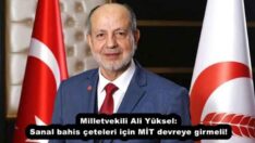 Milletvekili Ali Yüksel: Sanal bahis çeteleri için MİT devreye girmeli!