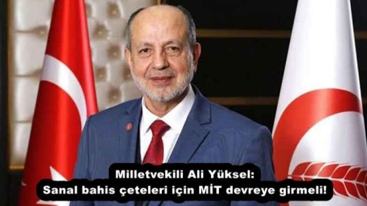 Milletvekili Ali Yüksel: Sanal bahis çeteleri için MİT devreye girmeli!