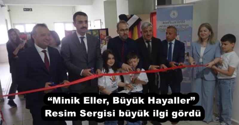 “Minik Eller, Büyük Hayaller” Resim Sergisi büyük ilgi gördü