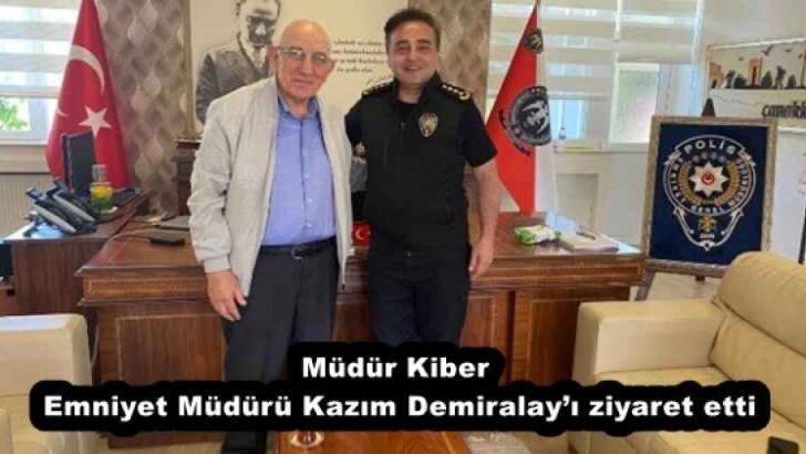 Müdür Kiber, Emniyet Müdürü Kazım Demiralay’ı ziyaret etti