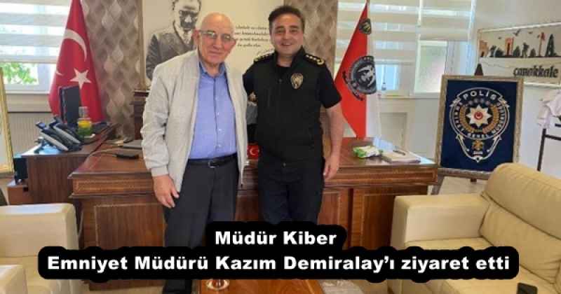Müdür Kiber, Emniyet Müdürü Kazım Demiralay’ı ziyaret etti
