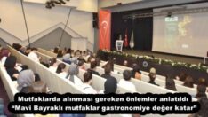 Mutfaklarda alınması gereken önlemler anlatıldı “Mavi Bayraklı mutfaklar gastronomiye değer katar”