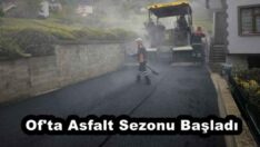 Of’ta Asfalt Sezonu Başladı