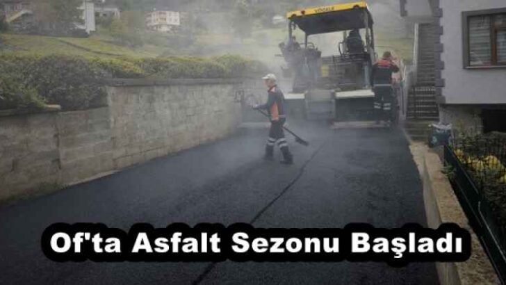 Of’ta Asfalt Sezonu Başladı