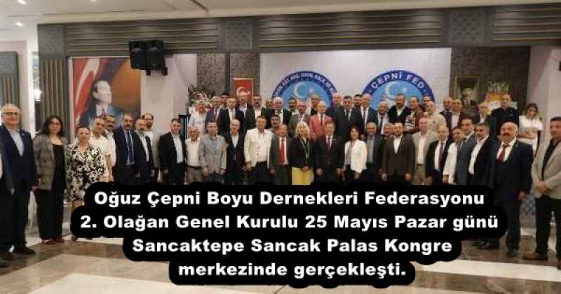 oguz_cepni_boyu_dernekleri_federasyonu_2_olagan_genel_kurulu_25_mayis_pazar_gunu_sancaktepe_sancak_palas_kongre_merkezinde_gerceklesti_h53229_b3568 Oğuz Çepni Boyu Dernekleri Federasyonu 2. Olağan Genel Kurulu 25 Mayıs Pazar günü Sancaktepe Sancak Palas Kongre merkezinde gerçekleşti.