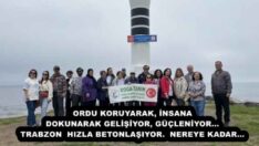 ORDU KORUYARAK, İNSANA DOKUNARAK GELİŞİYOR, GÜÇLENİYOR… TRABZON  HIZLA BETONLAŞIYOR.  NEREYE KADAR…