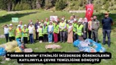 ‘’ ORMAN BENİM’’ ETKİNLİĞİ İKİZDEREDE ÖĞRENCİLERİN KATILIMIYLA ÇEVRE TEMİZLİĞİNE DÖNÜŞTÜ