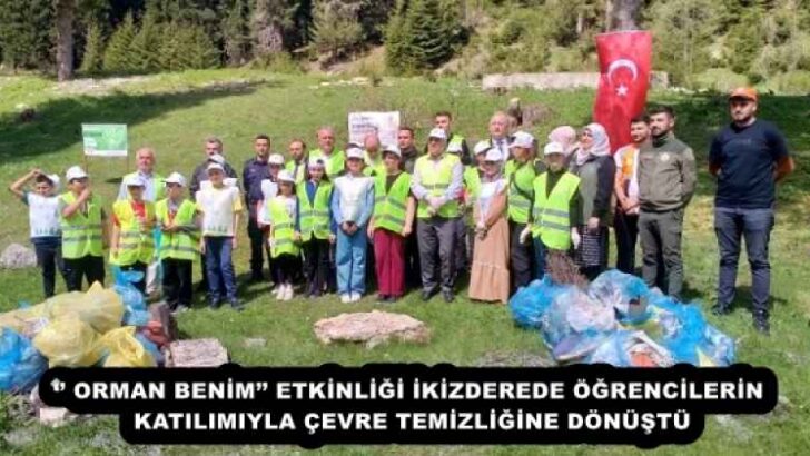 ‘’ ORMAN BENİM’’ ETKİNLİĞİ İKİZDEREDE ÖĞRENCİLERİN KATILIMIYLA ÇEVRE TEMİZLİĞİNE DÖNÜŞTÜ