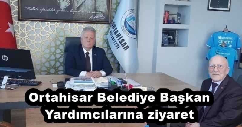 Ortahisar Belediye Başkan Yardımcılarına ziyaret