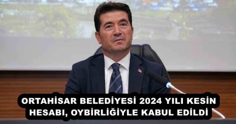 ortahisar_belediyesi_2024_yili_kesin_hesabi_oybirligiyle_kabul_edildi_h52885_a1b12 ORTAHİSAR BELEDİYESİ 2024 YILI KESİN HESABI, OYBİRLİĞİYLE KABUL EDİLDİ