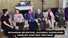 ORTAHİSAR BELEDİYESİ, HUZUREVİ SAKİNLERİNİ ANNELER GÜNÜ’NDE UNUTMADI 