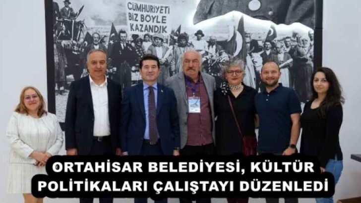 ORTAHİSAR BELEDİYESİ, KÜLTÜR POLİTİKALARI ÇALIŞTAYI DÜZENLEDİ