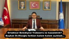 Ortahisar Belediyesi Trabzon’a ne kazandırdı? Başkan Dr.Hisoğlu farkları kalem kalem açıkladı…