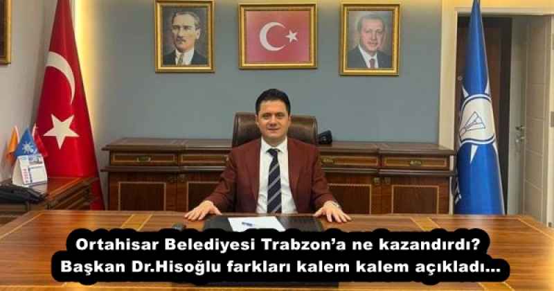 ortahisar_belediyesi_trabzona_ne_kazandirdi_baskan_drhisoglu_farklari_kalem_kalem_acikladi_h52785_6887b Ortahisar Belediyesi Trabzon’a ne kazandırdı? Başkan Dr.Hisoğlu farkları kalem kalem açıkladı…