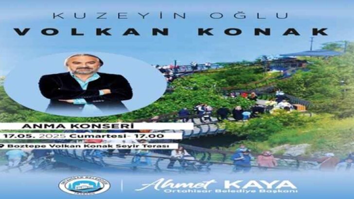ORTAHİSAR BELEDİYESİ, VOLKAN KONAK İÇİN ANMA KONSERİ DÜZENLİYOR