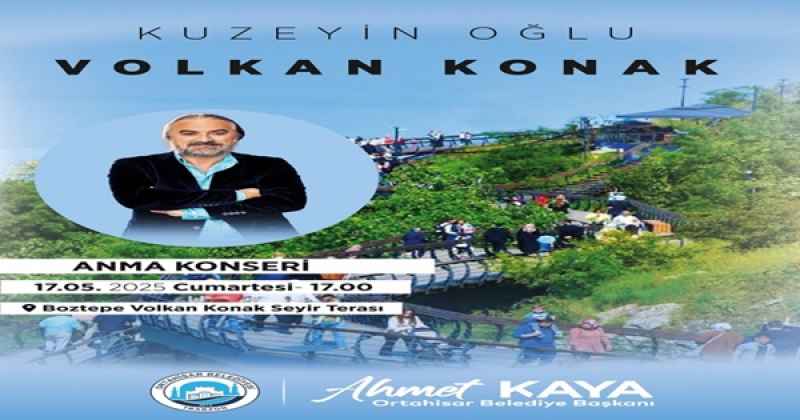 ORTAHİSAR BELEDİYESİ, VOLKAN KONAK İÇİN ANMA KONSERİ DÜZENLİYOR