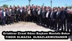 Ortahisar Ziraat Odası Başkanı Mustafa Bekar FINDIK OLMAZSA  OLMAZLARIMIZDANDIR