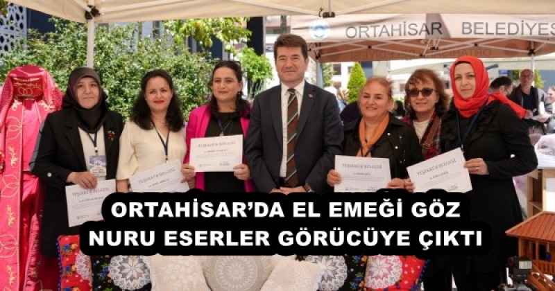 ORTAHİSAR’DA EL EMEĞİ GÖZ NURU ESERLER GÖRÜCÜYE ÇIKTI