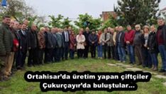 Ortahisar’da üretim yapan çiftçiler Çukurçayır’da buluştular…