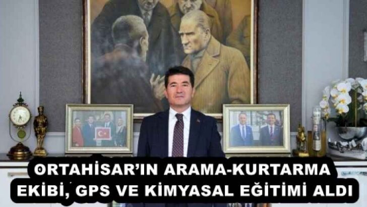 ORTAHİSAR’IN ARAMA-KURTARMA EKİBİ, GPS VE KİMYASAL EĞİTİMİ ALDI