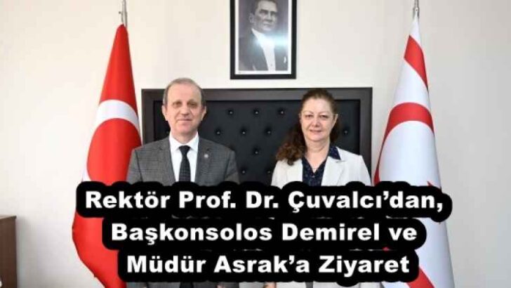 Rektör Prof. Dr. Çuvalcı’dan, Başkonsolos Demirel ve Müdür Asrak’a Ziyaret