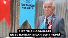 RİZE TÜRK OCAKLARI ŞUBE BAŞKANI’NDAN SERT TEPKİ