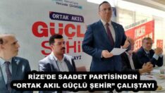 RİZE’DE SAADET PARTİSİNDEN “ORTAK AKIL GÜÇLÜ ŞEHİR” ÇALIŞTAYI