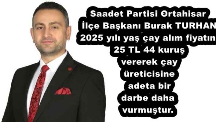 Saadet Partisi Ortahisar İlçe Başkanı Burak TURHAN 2025 yılı yaş çay alım fiyatını 25 TL 44 kuruş vererek çay üreticisine adeta bir darbe daha vurmuştur.