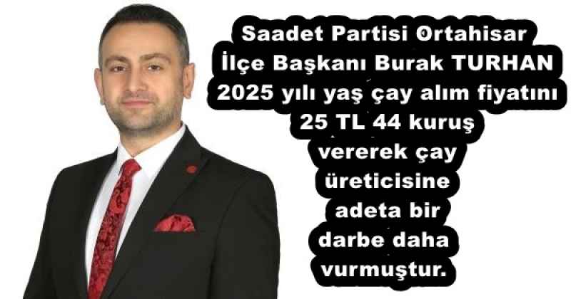 saadet_partisi_ortahisar_ilce_baskani_burak_turhan_2025_yili_yas_cay_alim_fiyatini_25_tl_44_kurus_vererek_cay_ureticisine_adeta_bir_darbe_daha_vurmustur_h53012_62df2 Saadet Partisi Ortahisar İlçe Başkanı Burak TURHAN 2025 yılı yaş çay alım fiyatını 25 TL 44 kuruş vererek çay üreticisine adeta bir darbe daha vurmuştur.