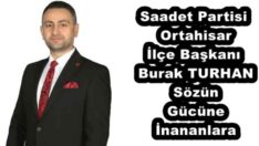 Saadet Partisi Ortahisar İlçe Başkanı Burak TURHAN Sözün Gücüne İnananlara